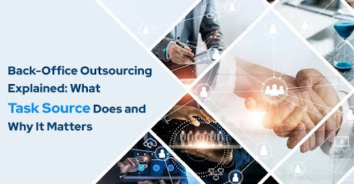 Back-Office Outsourcing Explained: What Task Source Does and Why It Matters